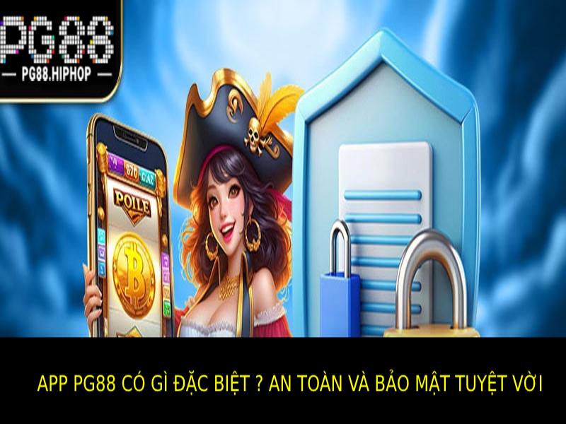 An Toàn Và Bảo Mật Tuyệt Vời Tại App Pg88