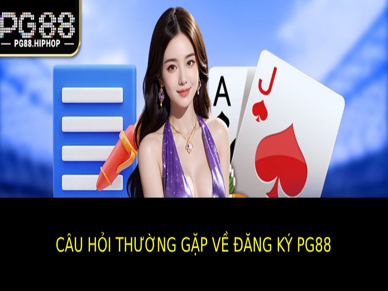 Đăng Ký PG88 - Hướng Dẫn Chi Tiết, Ưu Đãi Hấp Dẫn Các Câu Hỏi Thường Gặp Về Đăng Ký Pg88