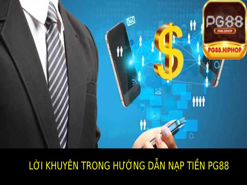 Hướng Dẫn Nạp Tiền PG88 - Nhanh Chóng, An Toàn, Đơn Giản Các lời khuyên dành cho bạn trong hướng dẫn nạp tiền Pg88