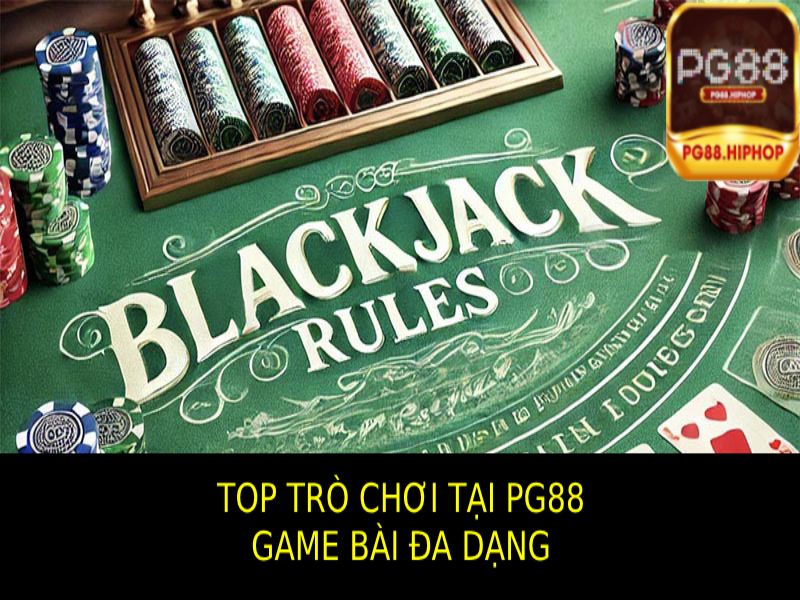 Top Trò Chơi Tại PG88 - Hấp Dẫn, Đỉnh Cao, Thưởng Lớn Những Game Bài Đa Dạng và Hấp Dẫn Nằm Top Trò Chơi Tại PG88