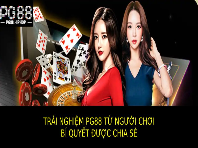 Trải Nghiệm PG88 Từ Người Chơi - Đánh Giá Uy Tín, Hấp Dẫn Trải nghiệm Pg88 từ người chơi rồi chia sẻ bí quyết