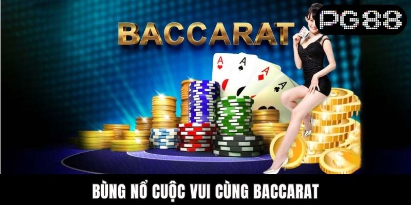 Bùng nổ cuộc vui cùng Baccarat