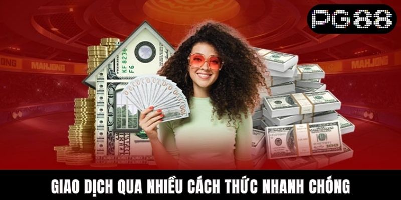 Giao dịch qua nhiều cách thức nhanh chóng