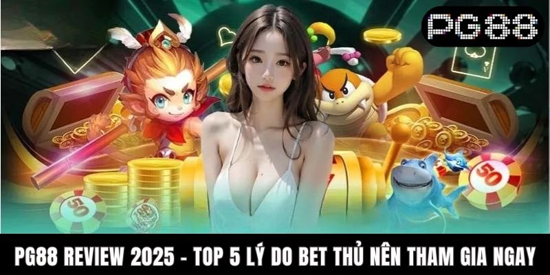 PG88 Review 2025 - Top 5 Lý Do Bet Thủ Nên Tham Gia Ngay PG88 Review 2025 - Top 5 Lý Do Bet Thủ Nên Tham Gia Ngay