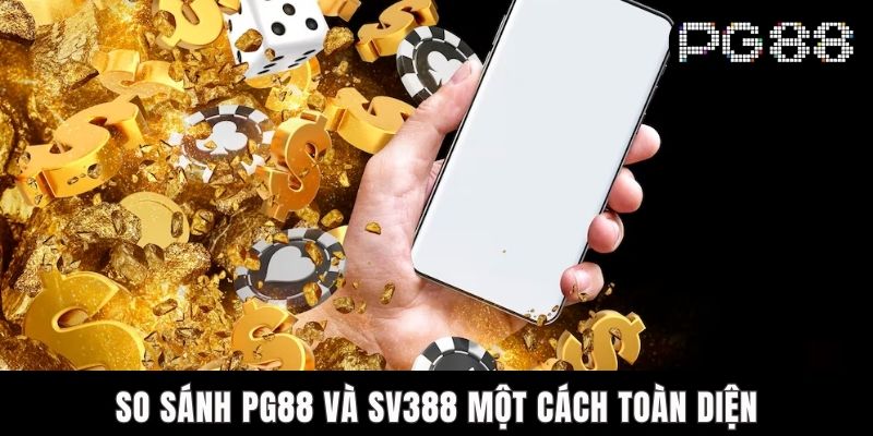 So Sánh PG88 Và SV388 - Cuộc Đối Đầu Giữa Hai Sân Chơi So sánh PG88 và SV388 một cách toàn diện