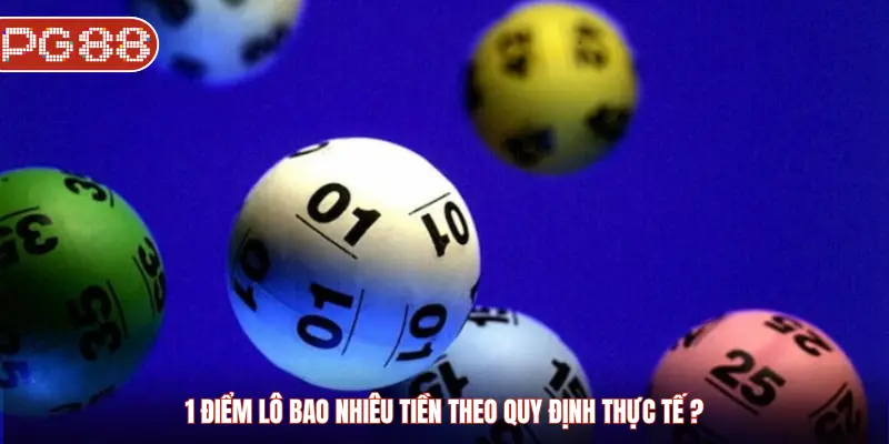 1 điểm lô bao nhiêu tiền theo quy định thực tế?