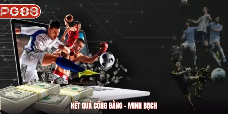 Kết quả công bằng - minh bạch