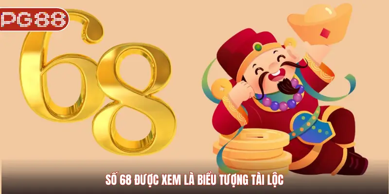 Số 68 được xem là biểu tượng tài lộc